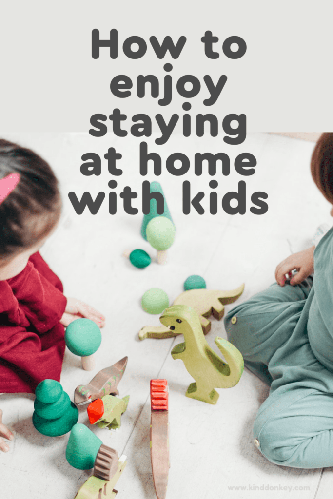 How to enjoy staying at home with kids